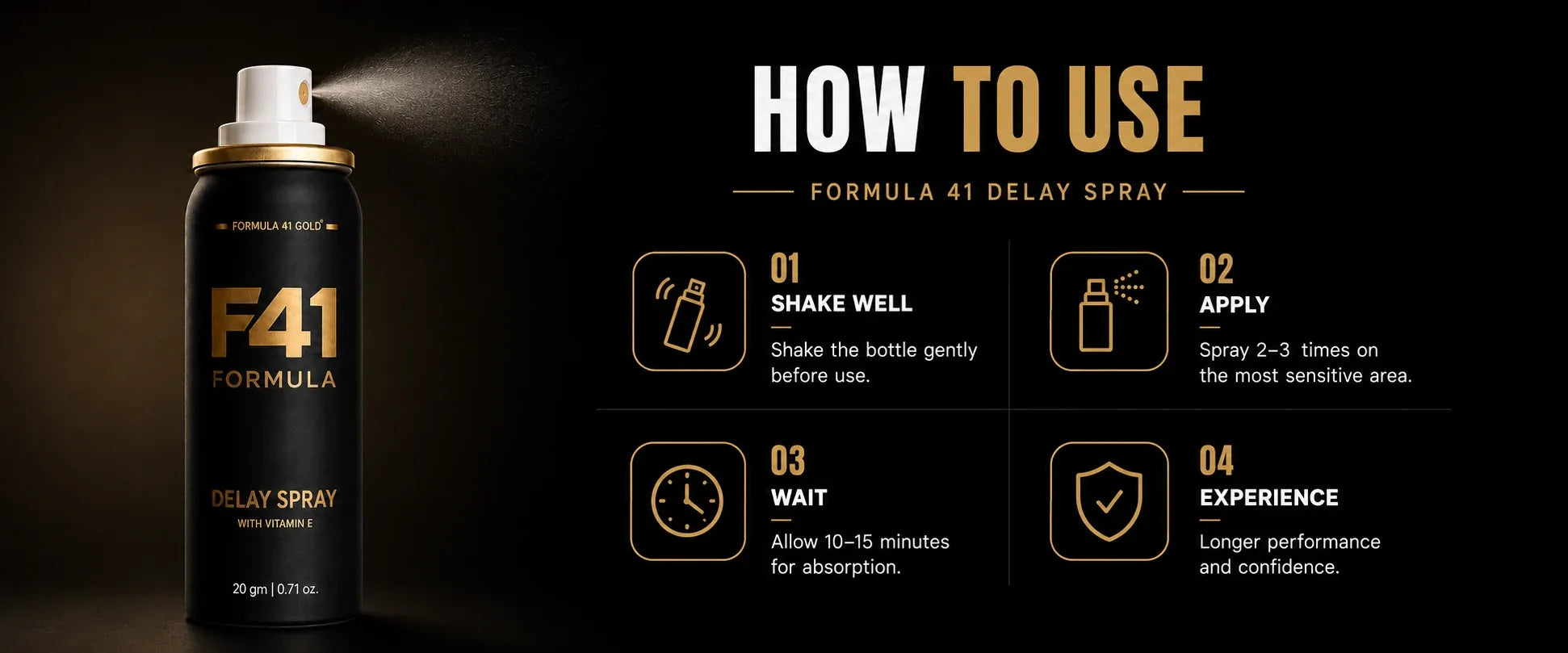 How to use Formula 41 Delay Spray: shake well, apply 2 to 3 sprays to the most sensitive area, wait 10 to 15 minutes for absorption, then experience longer performance and confidence.