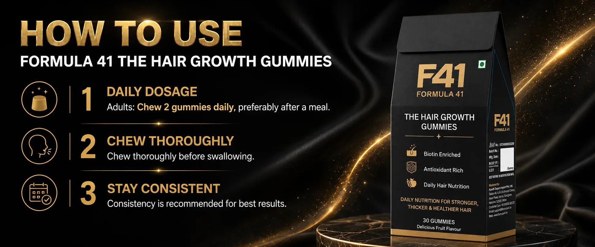 How to use. 01 Daily dosage: adults chew 2 gummies daily, preferably after a meal. 02 Chew thoroughly before swallowing. 03 Stay consistent for best results.